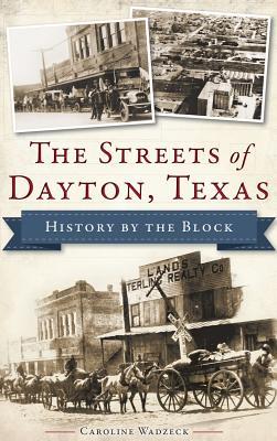 The Streets of Dayton, Texas: History by the Block