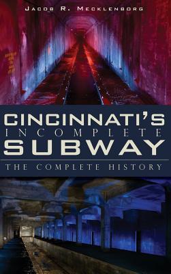 Cincinnati's Incomplete Subway: The Complete History