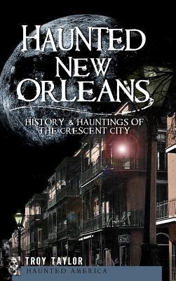 Haunted New Orleans: History & Hauntings of the Crescent City