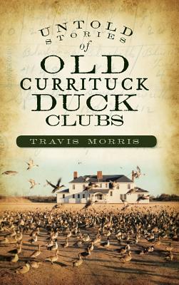 Untold Stories of Old Currituck Duck Clubs