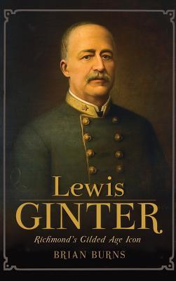 Lewis Ginter: Richmond's Gilded Age Icon