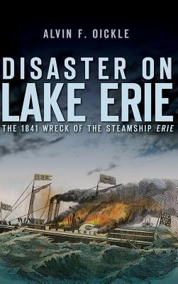 Disaster on Lake Erie: The 1841 Wreck of the Steamship Erie