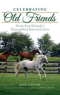 Celebrating Old Friends: Stories from Kentucky's Thoroughbred Retirement Farm