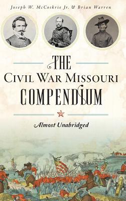 The Civil War Missouri Compendium: Almost Unabridged