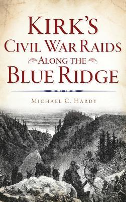 Kirk's Civil War Raids Along the Blue Ridge