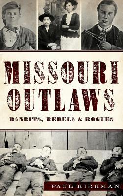 Missouri Outlaws: Bandits, Rebels & Rogues