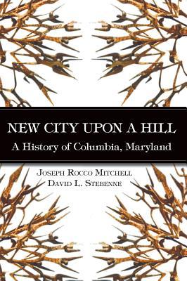 New City Upon a Hill: A History of Columbia, Maryland