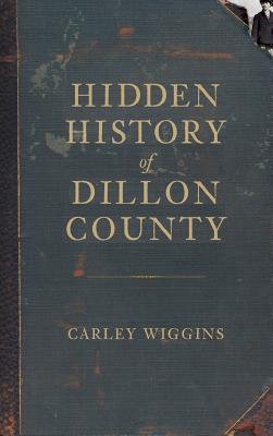 Hidden History of Dillon County