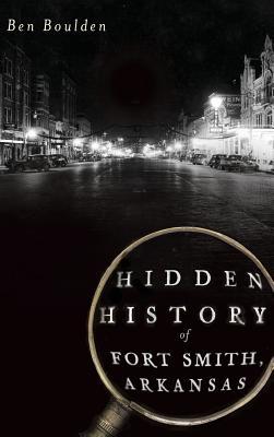 Hidden History of Fort Smith, Arkansas