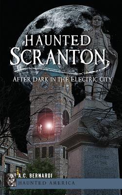 Haunted Scranton: After Dark in the Electric City