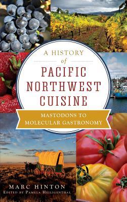 A History of Pacific Northwest Cuisine: Mastodons to Molecular Gastronomy