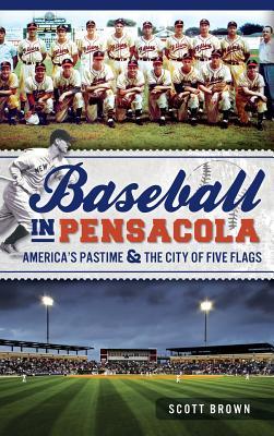 Baseball in Pensacola: America's Pastime & the City of Five Flags