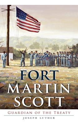 Fort Martin Scott: Guardian of the Treaty