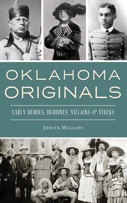 Oklahoma Originals: Early Heroes, Heroines, Villains and Vixens