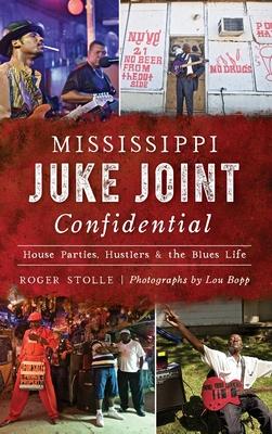 Mississippi Juke Joint Confidential: House Parties, Hustlers and the Blues Life