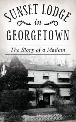 Sunset Lodge in Georgetown: The Story of a Madam