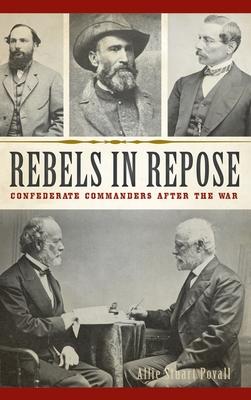 Rebels in Repose: Confederate Commanders After the War