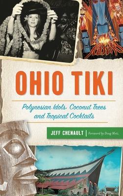 Ohio Tiki: Polynesian Idols, Coconut Trees and Tropical Cocktails