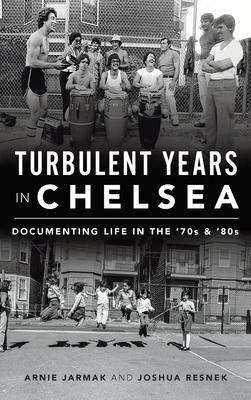 Turbulent Years in Chelsea: Documenting Life in the 70s and 80s