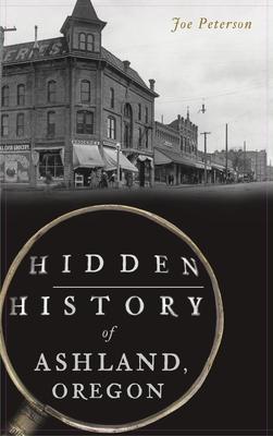 Hidden History of Ashland, Oregon