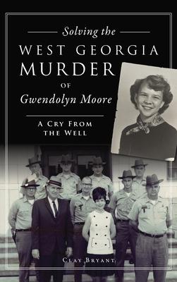 Solving the West Georgia Murder of Gwendolyn Moore: A Cry from the Well