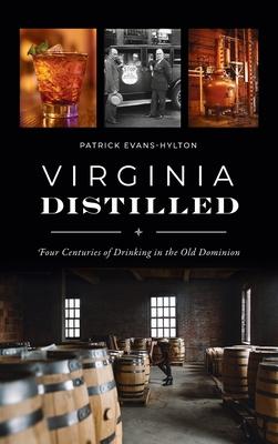 Virginia Distilled: Four Centuries of Drinking in the Old Dominion