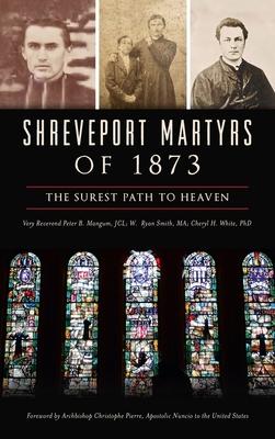 Shreveport Martyrs of 1873: The Surest Path to Heaven