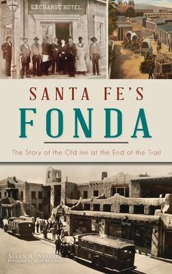 Santa Fe's Fonda: The Story of the Old Inn at the End of the Trail