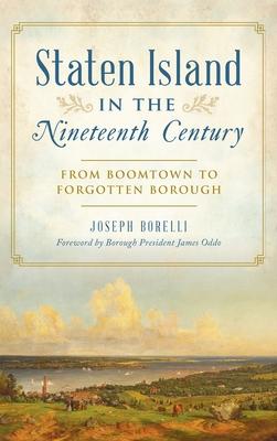 Staten Island in the Nineteenth Century: From Boomtown to Forgotten Borough