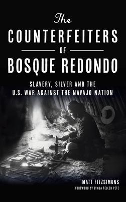 Counterfeiters of Bosque Redondo: Slavery, Silver and the U.S. War Against the Navajo Nation