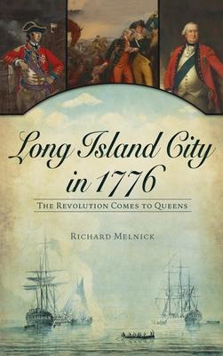 Long Island City in 1776: The Revolution Comes to Queens