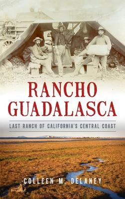 Rancho Guadalasca: Last Ranch of California's Central Coast