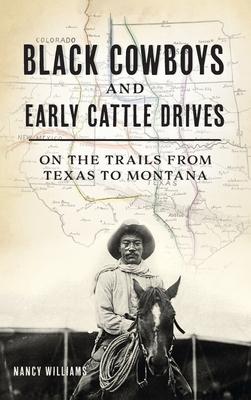 Black Cowboys and Early Cattle Drives: On the Trails from Texas to Montana