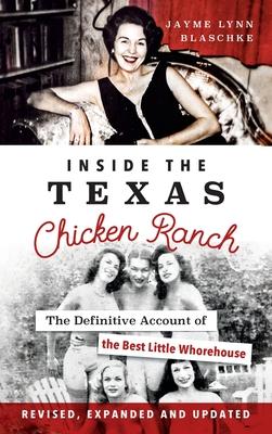 Inside the Texas Chicken Ranch: The Definitive Account of the Best Little Whorehouse