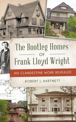 Bootleg Homes of Frank Lloyd Wright: His Clandestine Work Revealed