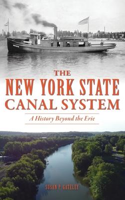 New York State Canal System: A History Beyond the Erie