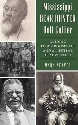 Mississippi Bear Hunter Holt Collier: Guiding Teddy Roosevelt and a Lifetime of Adventure