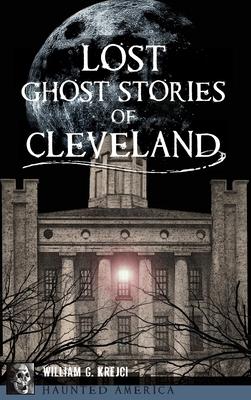 Lost Ghost Stories of Cleveland