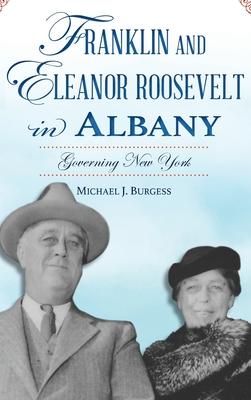 Franklin and Eleanor Roosevelt in Albany: Governing New York