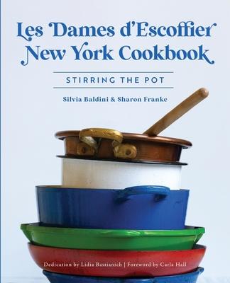 Les Dames d'Escoffier New York Cookbook: Stirring the Pot