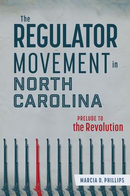 The Regulator Movement in North Carolina: Prelude to the Revolution Subscription