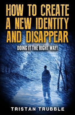 How to Create a New Identity & Disappear: Doing It The Right Way