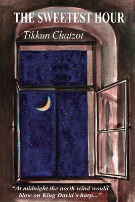 The Sweetest Hour - Tikkun Chatzot: Rebbe Nachman of Breslov on the "Midnight Lament"