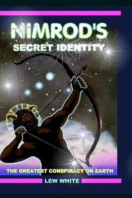 Nimrod's Secret Identity: The Greatest Conspiracy On Earth