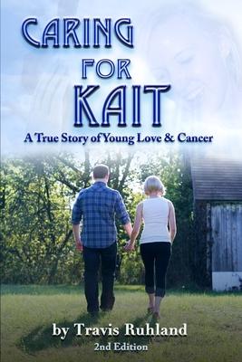 Caring for Kait: A True Story of Young Love & Cancer