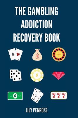 The Gambling Addiction Recovery Book: The Cure to Overcoming Gambling Addictions, How Addicts Can Recover, Compulsive Gambling, Psychology, Gambling A