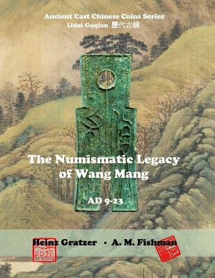 The Numismatic Legacy of Wang Mang, AD 9 - 23