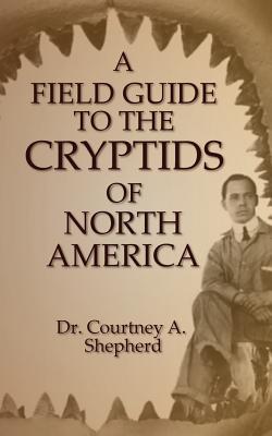 A Field Guide to the Cryptids of North America