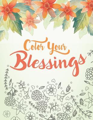 Color Your Blessings: A Christian Coloring Book for Relaxation, Inspiration and Stress Relief: Scripture Coloring Book with Psalm and Bible