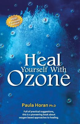 Heal Yourself With Ozone: Practical Suggestions For Oxygen Based Approaches To Healing